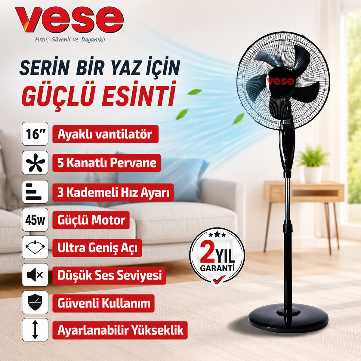 VESE VNT-004 ( 16" İNÇ ) ( EV TİPİ ) AYAKLI VANTİLATÖR ( 45W ) ( 5 PLS.PERVANE ) ( 3 KADEME HIZ ) FAN*4=K
