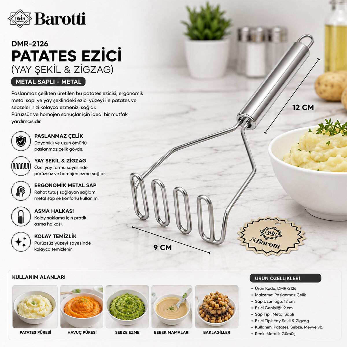 BAROTTİ DMR-2126 ( YAY ŞEKİL & ZİGZAG ) ( ÇAP : 9CM ) ( METAL SAPLI = 12CM ) ( METAL ) PATATES EZİCİ ( TOPLAM UZUNLUK : 23CM )*12X12 BAROTTİ DMR-2126 ( YAY ŞEKİL & ZİGZAG ) ( ÇAP : 9CM ) ( METAL SAPLI = 12CM ) ( METAL ) PATATES EZİCİ ( TOPLAM UZUNLUK : 23CM )*12X12