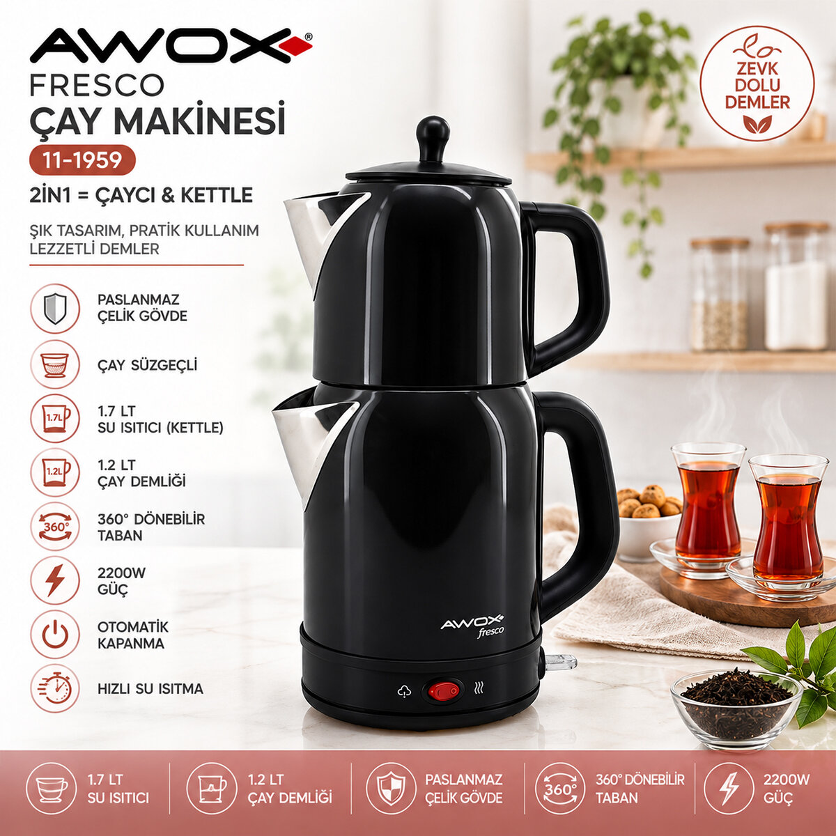 AWOX FRESCO ( SİYAH ) ( 2İN1= ÇAYCI & KETTLE ) ( ÇELİK ) ELEKTRİKLİ ÇAY MAKİNASI ( 1.7LT & 1.2LT ) ( ÇAY SÜZGEÇLİ ) ( 360° DÖNEBİLİR ) ( 2200W )*4 AWOX FRESCO ( SİYAH ) ( 2İN1= ÇAYCI & KETTLE ) ( ÇELİK ) ELEKTRİKLİ ÇAY MAKİNASI ( 1.7LT & 1.2LT ) ( ÇAY SÜZGEÇLİ ) ( 360° DÖNEBİLİR ) ( 2200W )*4